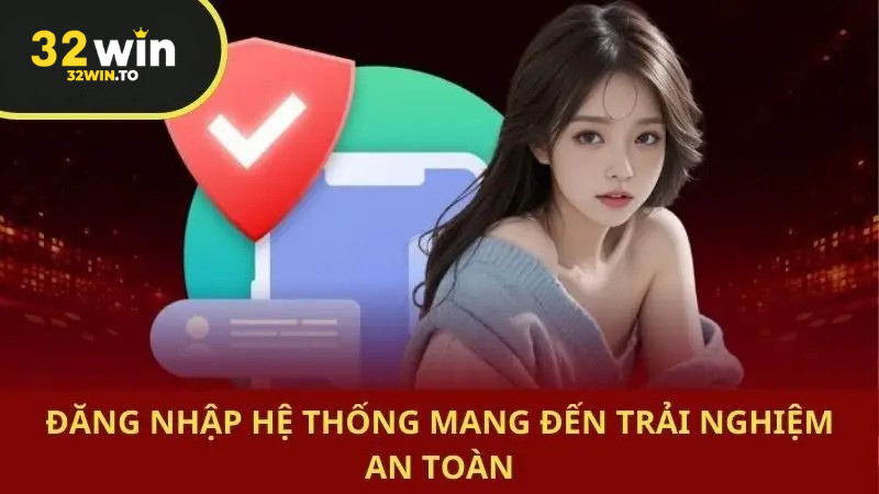 Tối ưu trải nghiệm sau khi Đăng nhập 32win