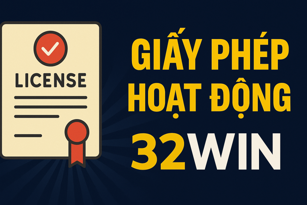 Giấy phép hoạt động của 32WIN đảm bảo pháp lý minh bạch và đáng tin cậy.