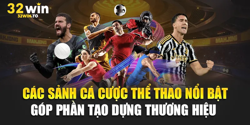 Những sảnh thể thao 32win hot nhất thời điểm hiện tại