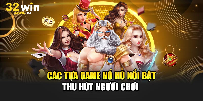 các trò chơi nổ hũ 32win kịch tích siêu bánh cuốn