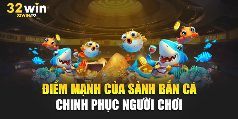 Bí kíp bắn cá 32win chinh phục mọi bet thủ