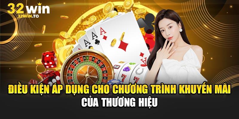 Các chương trình khuyến mãi kèm theo điều khoản và điều kiện 32win