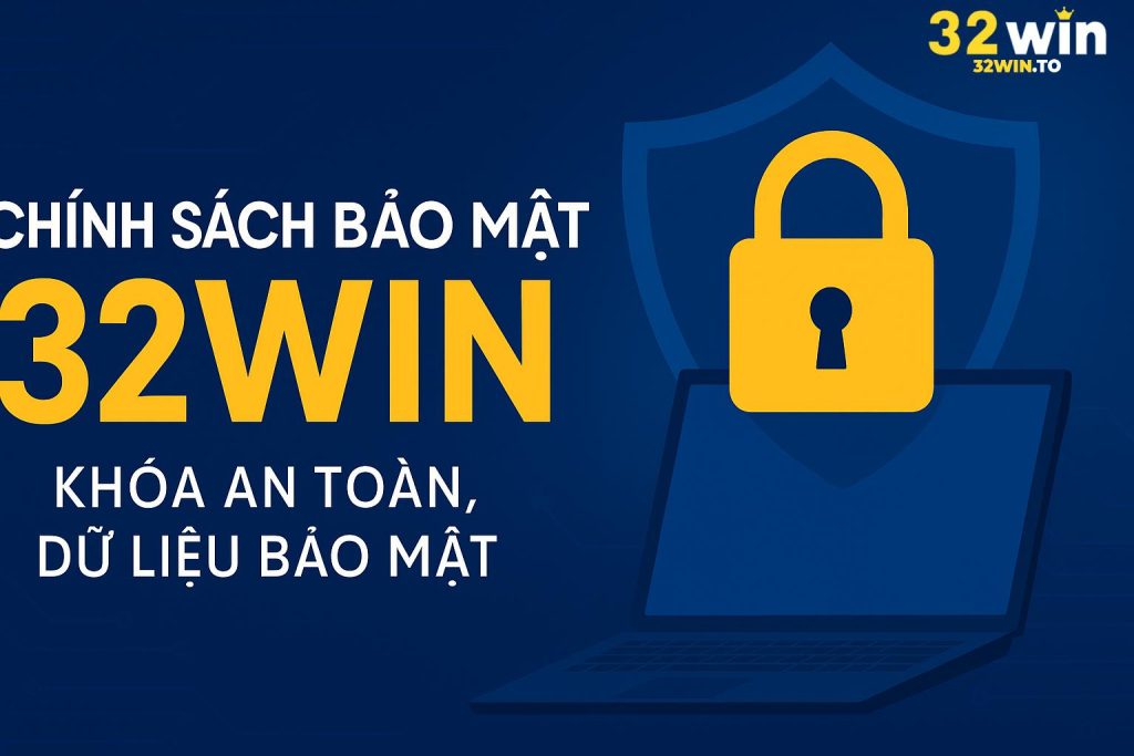 Chính sách bảo mật của 32WIN – Lý do khiến game thủ lựa chọn gắn bó lâu dài