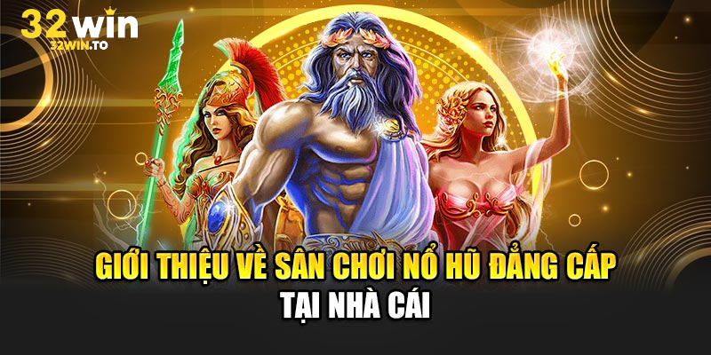 Sảnh game Nổ Hũ 32win được ưa chuộng