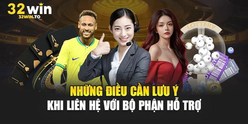 Những điều bạn cần lưu ý khi liên hệ 32win